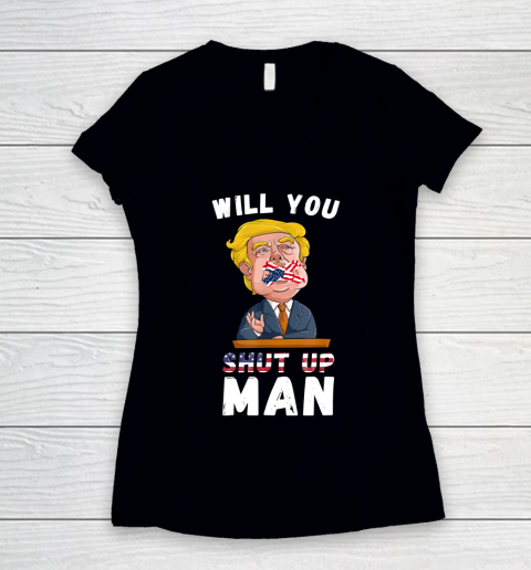 Will You Shut Up Man quote from the Debate Biden 2020 anti trump Women's V-Neck T-Shirt