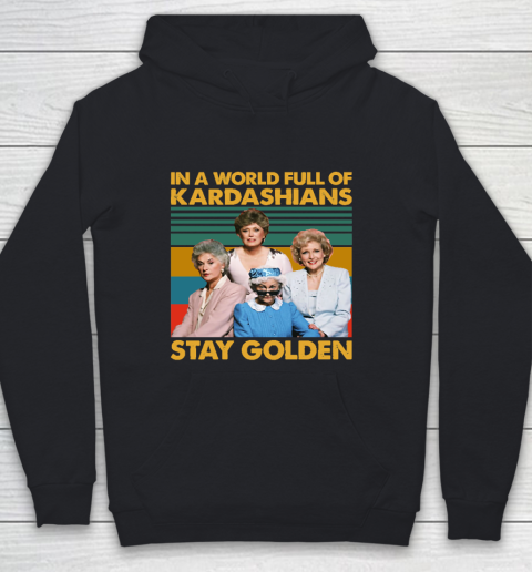 Golden Girls Tshirt In The World Full Of Kardashians Stay Golden Vintage Youth Hoodie