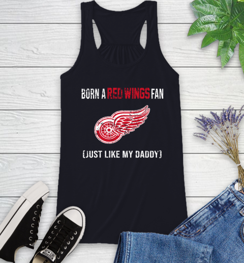 NHL Detroit Red Wings Hockey Loyal Fan Just Like My Daddy Shirt Racerback Tank 7
