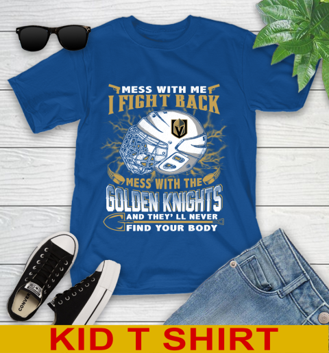 Vegas Golden Knights Mess With Me I Fight Back Mess With My Team And They'll Never Find Your Body Shirt Youth T-Shirt 10