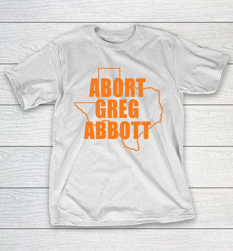 Abort Greg Abbott Shirt Texas Map T-Shirt