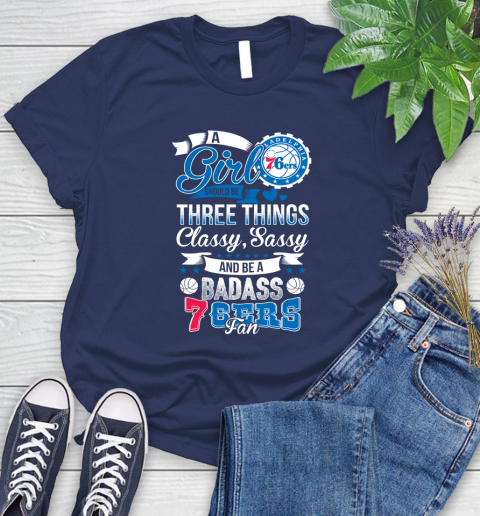Philadelphia 76ers NBA A Girl Should Be Three Things Classy Sassy And A Be Badass Fan Women's T-Shirt 14
