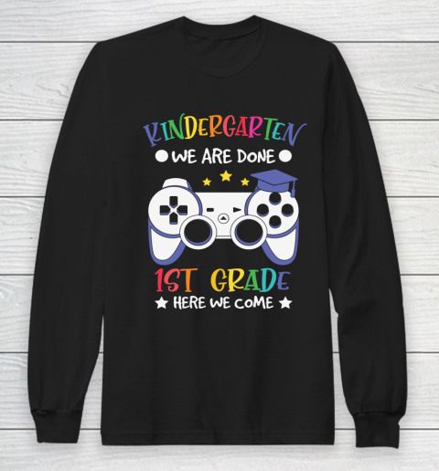 Back To School Shirt Kindergarten we are done 1st grade here we come Long Sleeve T-Shirt