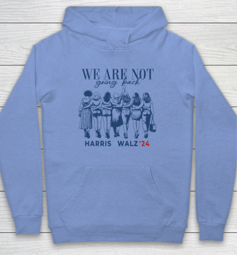 We Are Not Going Back Kamala Harris Waltz 24 Madam President Hoodie 7