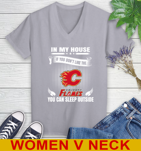 Calgary Flames NHL Hockey In My House If You Don't Like The Flames You Can Sleep Outside Shirt Women's V-Neck T-Shirt 4