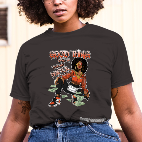Jordan 1 Shattered Backboard Matching Sneaker Tshirt For Woman For Girl Good Things Come To Those Who Hustle Black Jordan Shirt