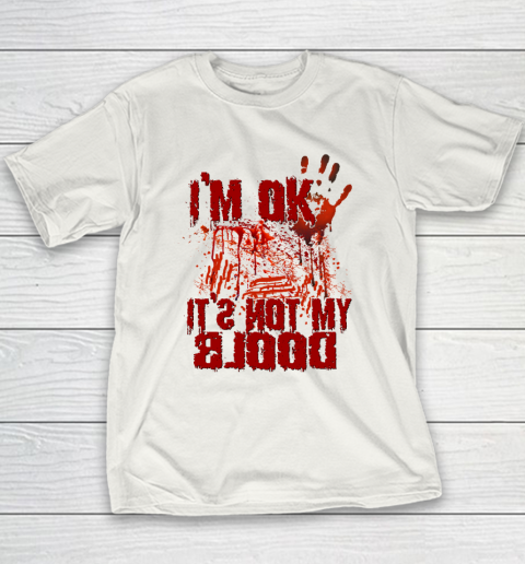 I'm Ok It's Not My Blood Halloween Scary Funny Youth T-Shirt