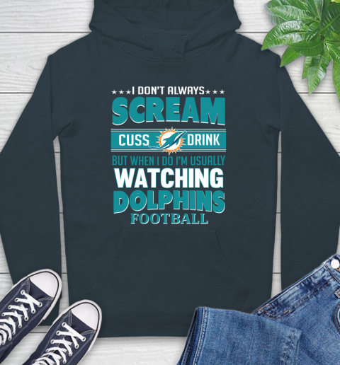 Miami Dolphins NFL Football I Scream Cuss Drink When I'm Watching My Team Hoodie 7