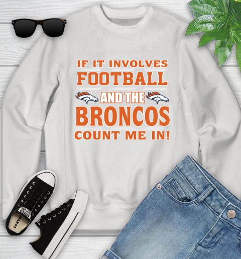 NFL If It Involves Football And The Denver Broncos Count Me In Sports Youth Sweatshirt