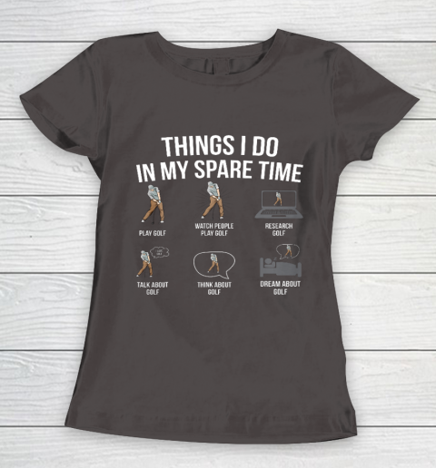 Mens 6 Things I Do In My Spare Time Funny Golf Player Novelty Women's T-Shirt 7
