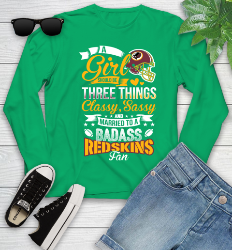 Washington Redskins NFL Football A Girl Should Be Three Things Classy Sassy And A Be Badass Fan Youth Long Sleeve 7