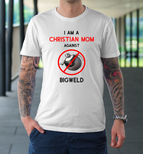 I Am A Christian Mom Against BIGWELD T-Shirt