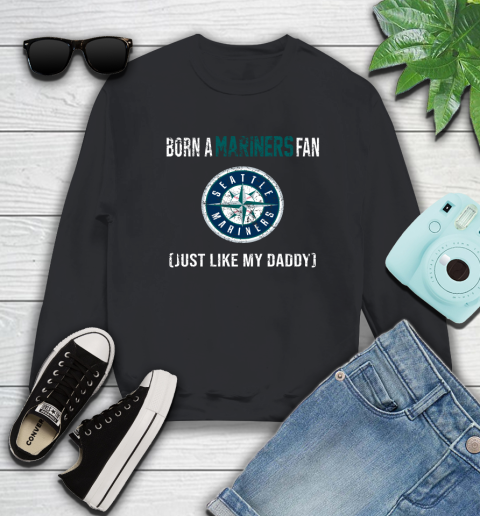 MLB Baseball Seattle Mariners Loyal Fan Just Like My Daddy Shirt Sweatshirt