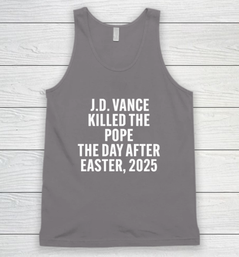 JD Vance Killed The Pope On The Day After Easter 2025 Tank Top 5
