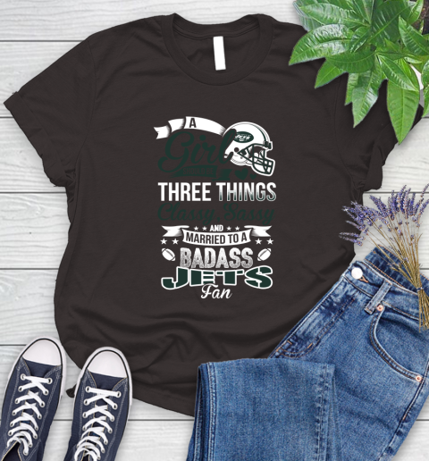 New York Jets NFL Football A Girl Should Be Three Things Classy Sassy And A Be Badass Fan Women's T-Shirt 11