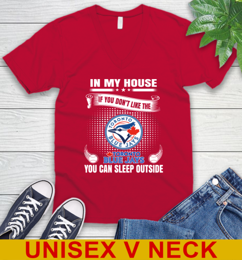 Toronto Blue Jays MLB Baseball In My House If You Don't Like The  Blue Jays You Can Sleep Outside Shirt V-Neck T-Shirt 6