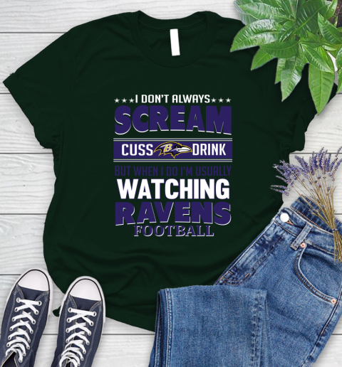 Baltimore Ravens NFL Football I Scream Cuss Drink When I'm Watching My Team Women's T-Shirt 6
