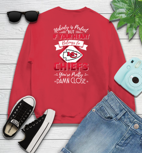 NFL Football Kansas City Chiefs Nobody Is Perfect But If Your Heart Belongs To Chiefs You're Pretty Damn Close Shirt Youth Sweatshirt 6