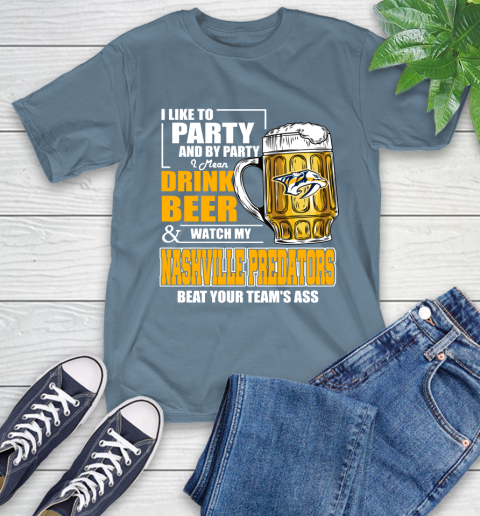 NHL I Like To Party And By Party I Mean Drink Beer And Watch My Nashville Predators Beat Your Team's Ass Hockey T-Shirt 8