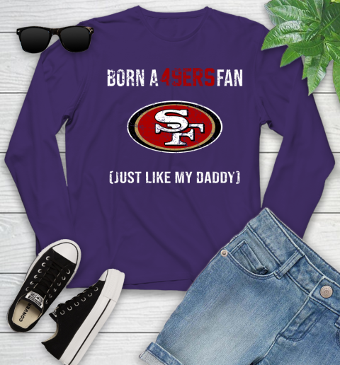 NFL San Francisco 49ers Football Loyal Fan Just Like My Daddy Shirt Youth Long Sleeve 4
