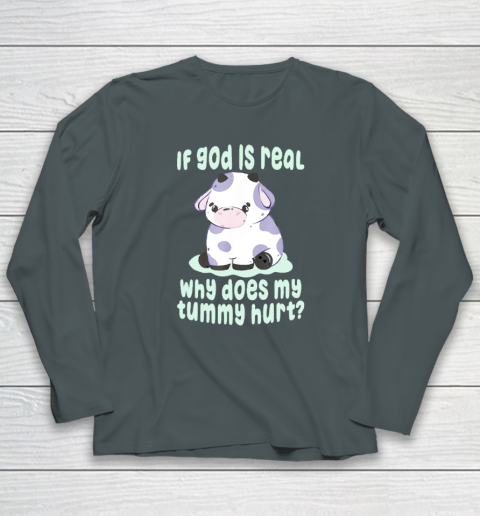 Funny If God Is Real Why Does My Tummy Hurt  Sad Cow Long Sleeve T-Shirt 3