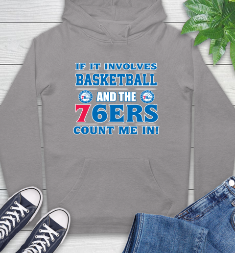 NBA If It Involves Basketball And Philadelphia 76ers Count Me In Sports Hoodie 6