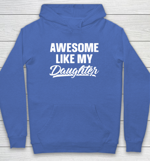 Awesome Like My Daughter Shirt Gift Funny Father's Day Hoodie 5