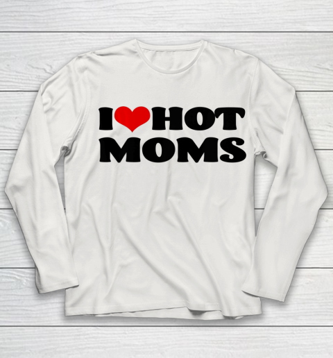 I Love Hot Moms tshirt I Heart Hot Moms Shirt Youth Long Sleeve 8