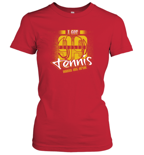 I Got 99 Problems TENNIS Solves All Of'em Women's T-Shirt 6 I Got 99 Problems TENNIS Solves All Of'em Women's T-Shirt - Image 6