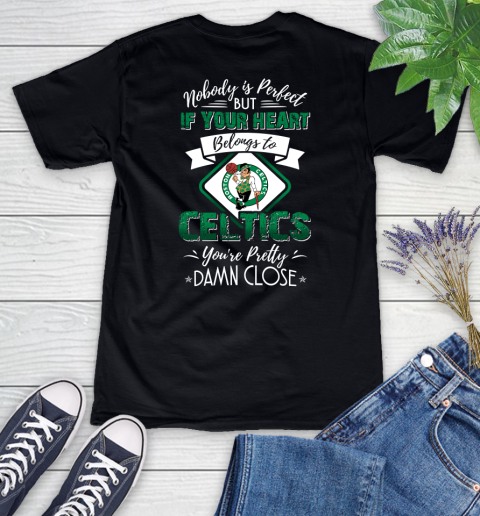 NBA Basketball Boston Celtics Nobody Is Perfect But If Your Heart Belongs To Celtics You're Pretty Damn Close Shirt Women's V-Neck T-Shirt