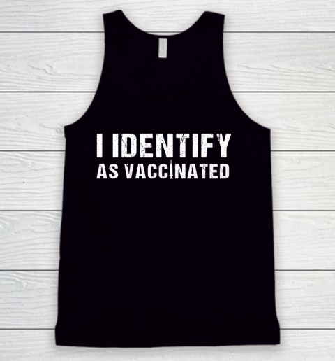 I Identify As Vaccinated Funny Vaccine 2021 Tank Top