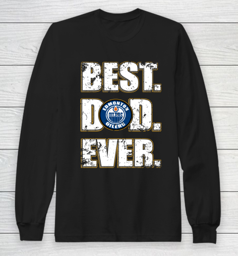 NHL Edmonton Oilers Hockey Best Dad Ever Family Shirt Long Sleeve T-Shirt