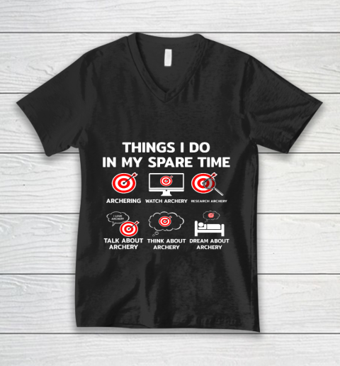 Things I Do In My Spare Time Archery Funny Bow Archer Gift V-Neck T-Shirt