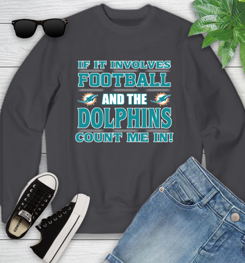 NFL If It Involves Football And The Miami Dolphins Count Me In Sports Youth Sweatshirt 6