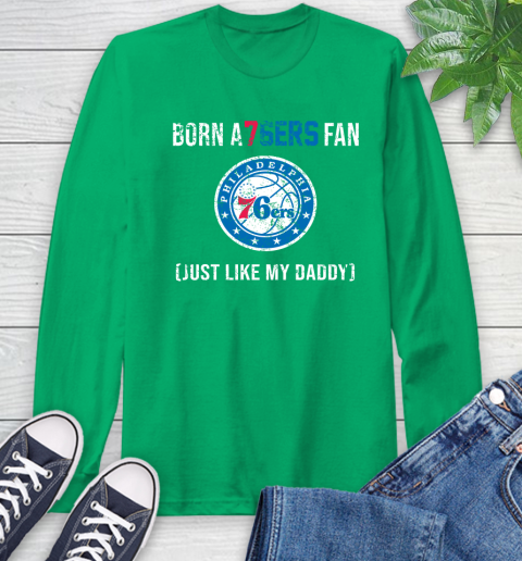 NBA Philadelphia 76ers Loyal Fan Just Like My Daddy Basketball Shirt Long Sleeve T-Shirt 9