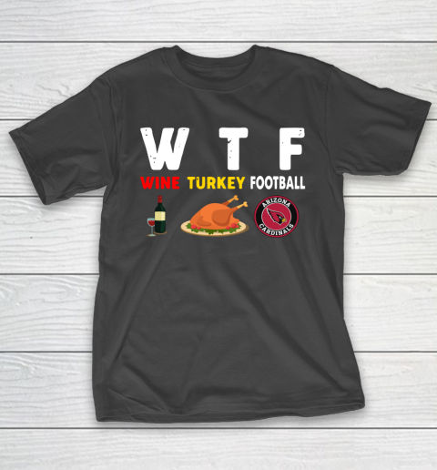 Arizona Cardinals Giving Day WTF Wine Turkey Football NFL T-Shirt