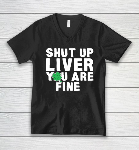 Shut Up Liver St Patrick's Day Party V-Neck T-Shirt