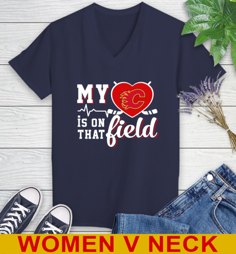 NHL My Heart Is On That Field Hockey Sports Calgary Flames Women's V-Neck T-Shirt 12