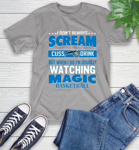 Orlando Magic NBA Basketball I Scream Cuss Drink When I'm Watching My Team T-Shirt 6