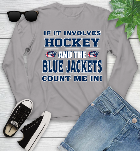 NHL If It Involves Hockey And The Columbus Blue Jackets Count Me In Sports Youth Long Sleeve 5