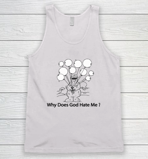 Cookie Monster Why Does God Hate Me Tank Top