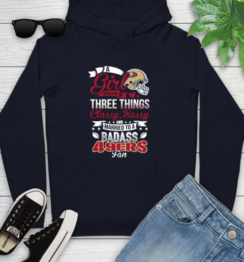 San Francisco 49ers NFL Football A Girl Should Be Three Things Classy Sassy And A Be Badass Fan Youth Hoodie 3