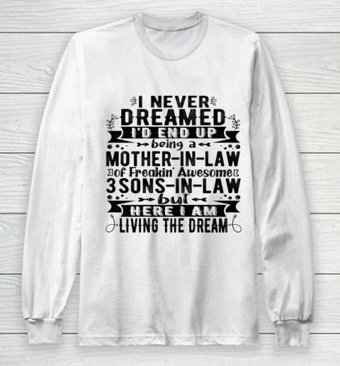 Womens I Never Dreamed I d End Up Being A Mother in Law 3 Sons T Shirt.62S9TJUMC1 Long Sleeve T-Shirt