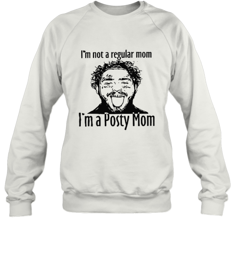I'm Not A Regular Mom I'm A Posty Mom Sweatshirt