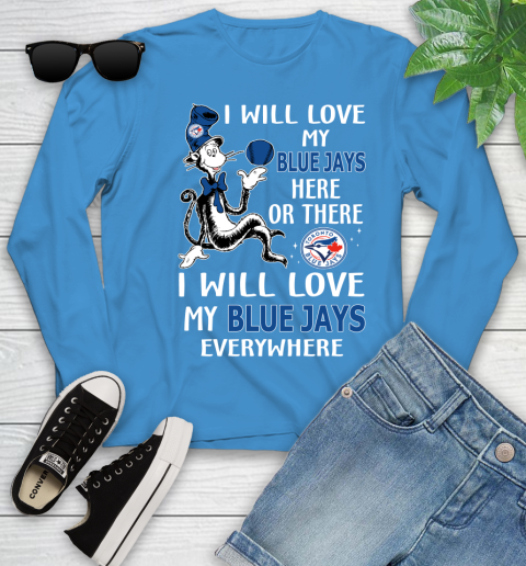 MLB Baseball Toronto Blue Jays I Will Love My Blue Jays Everywhere Dr Seuss Shirt Youth Long Sleeve 7