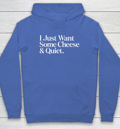 I Just Want Some Cheese And Quiet Funny Hoodie 5