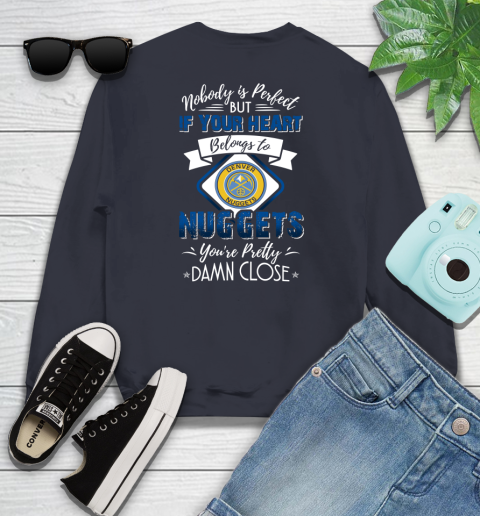 NBA Basketball Denver Nuggets Nobody Is Perfect But If Your Heart Belongs To Nuggets You're Pretty Damn Close Shirt Youth Sweatshirt 2