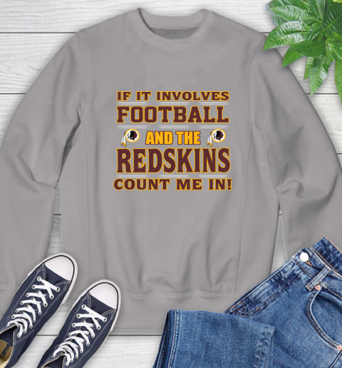 NFL If It Involves Football And The Washington Redskins Count Me In Sports Sweatshirt 5
