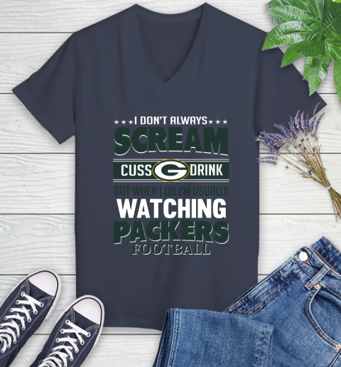 Green Bay Packers NFL Football I Scream Cuss Drink When I'm Watching My Team Women's V-Neck T-Shirt 12