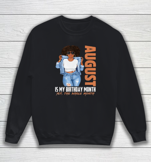 Funny August Is My Birthday Yes The Whole Month Black Girls Sweatshirt